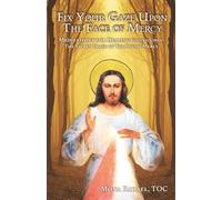 Fix Your Gaze Upon The Face of Mercy: Meditations for Healing, Gazing Upon The Sacred Image of The Divine Mercy