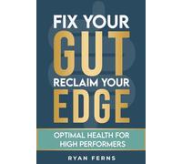 Fix Your Gut, Reclaim Your Edge: Optimal Health for High Performers