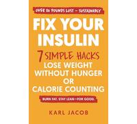 Fix Your Insulin: 7 Simple Hacks to Lose Weight Without Hunger or Calorie Counting