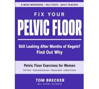Fix Your Pelvic Floor: Pelvic Floor Exercises for Women: The 8-Week Workbook with Self-Tests and Illustrated Strengthening and Relaxation Exercises to ... Home Without Equipment (The Fix Your Series)