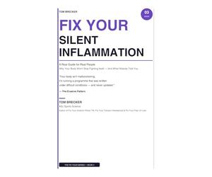 FIX YOUR SILENT INFLAMMATION: How I Finally Understood Why My Body Wouldn’t Stop Fighting Itself And What Nobody Ever Told Me About the Fire Beneath the Surface (The Fix Your Series)