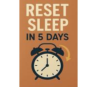 Fix Your Sleep in 5 Days: A No-BS Guide to Resetting Your Sleep, Reclaiming Your Energy, and Finally Feeling Rested