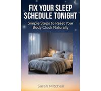 Fix Your Sleep Schedule Tonight: Simple Steps to Reset Your Body Clock Naturally
