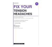 FIX YOUR TENSION HEADACHES: How I Broke 12 Years of Chronic Pain And What Nobody Ever Told Me About the Real Cause (The Fix Your Series)