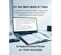 Fix Your Work Emails in 7 Days: AI-POWERED TEMPLATES FOR CLEAR, PROFESSIONAL COMMUNICATION IN EMAIL, TICKETS & CHAT - TACTICAL SYSTEM FOR GLOBAL TEAMS