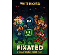 Fixated : A Roblox Dandy's World Story