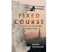 Fixed Course: A Novel of the Air War in World War I