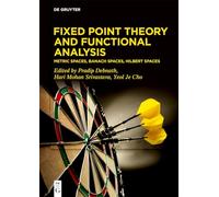 Fixed Point Theory and Functional Analysis: Metric Spaces, Banach Spaces, Hilbert Spaces