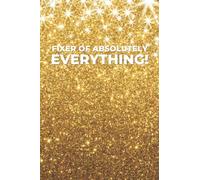 Fixer Of Absolutely Everything: Funny Lined Journal/Notebook | Secret Santa and White Elephant Gift Idea (Glossy Gold Cover)