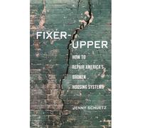 Fixer-Upper: How to Repair America’s Broken Housing Systems