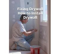 Fixing Drywall - How to Install Drywall: The Sovereign Homeowner’s Guide to Mastering the Wall and Overcoming the Flinch (THE SOVEREIGN TRADES SERIES Global Sovereign University · Tradification)
