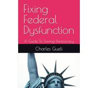 Fixing Federal Dysfunction: A Guide To Saving Democracy
