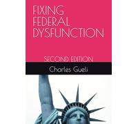 FIXING FEDERAL DYSFUNCTION: SECOND EDITION