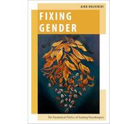 Fixing Gender: The Paradoxical Politics of Training Peacekeepers (Oxford Studies in Gender and International Relations)