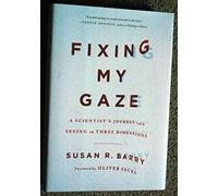 Fixing My Gaze: A Scientist's Journey into Seeing in Three Dimensions