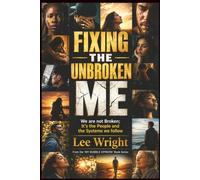 Fixing The Unbroken Me: We Are Not Broken; It's The People And The Systems We Follow