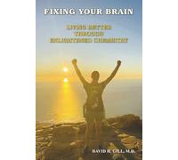 FIXING YOUR BRAIN: Living Better Through Enlightened Chemistry (MIND MATTERS)