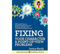 Fixing Your Character and Point of View Problems: Revising Your Novel: Book One (Foundations of Fiction)