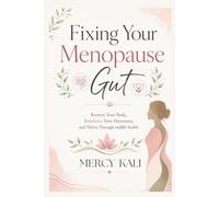 Fixing Your Menopause Gut: Restore Your Body, Rebalance Your Hormones, and Thrive Through Midlife Health