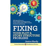 Fixing Your Plot and Story Structure Problems: Revising Your Novel: Book Two (Foundations of Fiction)