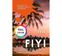 FIYI GUÍA DE VIAJE 2026: Un Viaje al Paraíso que Te Inspirará