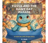 Fizzle and the Rainy Day Parade: A Picture Book About a Rainy Parade, a Very Big Sneeze, and Bubbles That Drink the Rain - A Read-Aloud Story for Ages 3-7 (Fizzle the Little Dragon)