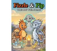 Fizzle the Dragon and the Big Welcome: A Funny, Easy-to-Read Dragon Chapter Book for Kids Ages 7-9 (Dyslexia-Friendly): 3 (Fizzle & Pip)
