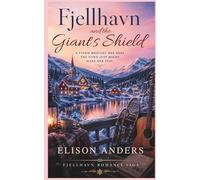 Fjellhavn and the Giant’s Shield: A Storm Brought Her Here. The Town Just Might Make Her Stay (Fjellhavn Romance Saga)