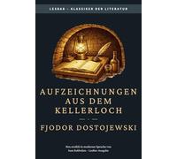 Fjodor Dostojewski - Aufzeichnungen aus dem Kellerloch: LesBar - weil Klassiker nicht kompliziert sein müssen (LesBar - neu erzählt in moderner Sprache)
