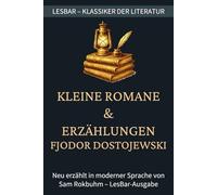 Fjodor Dostojewski - Kleine Romane und Erzählungen: LesBar - weil Klassiker nicht kompliziert sein müssen (LesBar - neu erzählt in moderner Sprache)