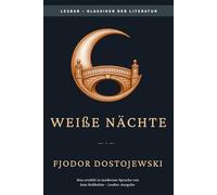 Fjodor Dostojewski - Weiße Nächte: LesBar - weil Klassiker nicht kompliziert sein müssen (LesBar - neu erzählt in moderner Sprache)