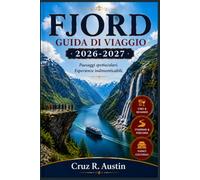 FJORD GUIDA DI VIAGGIO 2026-2027: Guida completa alla Norvegia occidentale: Geiranger, Sognefjord e Bergen con orari dei traghetti, prezzi dei biglietti e itinerari giornalieri.
