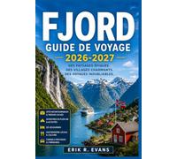 FJORD GUIDE DE VOYAGE 2026-2027: Planifiez plus intelligemment votre voyage en Norvège grâce à des road trips panoramiques, des croisières côtières, ... locale et des itinéraires flexibles