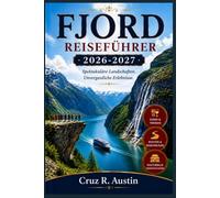 FJORD REISEFÜHRER 2026-2027: Der umfassende Reiseführer für Westnorwegen: Geiranger, Sognefjord und Bergen mit Fährzeiten, Ticketpreisen und Tagesprogrammen