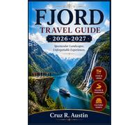 FJORD TRAVEL GUIDE 2026-2027: The Complete Western Norway Companion to Geiranger, Sognefjord, and Bergen with Ferry Times, Ticket Prices, and Day by Day Itineraries