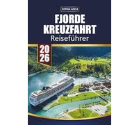 FJORDE KREUZFAHRT REISEFÜHRER 2026: Wege aus Wasser und Steinen: Die norwegischen Fjordlandschaften entdecken