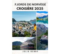 FJORDS DE NORVÈGE CROISIÈRE 2025: Explorez des paysages majestueux, des ports prestigieux, des itinéraires pittoresques et des conseils pratiques pour ... croisière ultime dans les fjords norvégiens