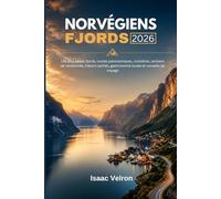 FJORDS NORVÉGIENS 2026: Les plus beaux fjords, routes panoramiques, croisières, sentiers de randonnée, trésors cachés, gastronomie locale et conseils de voyage