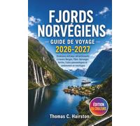 FJORDS NORVÉGIENS GUIDE DE VOYAGE 2026-2027: Itinéraires estivaux rafraîchissants à travers Bergen, Flåm, Geiranger, ferries, trains panoramiques et randonnées en montagne