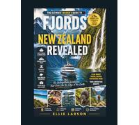 Fjords of New Zealand Revealed: The Ultimate Insider’s Guide to Fiordland’s Hidden Coves, Glacier-Carved Peaks, Misty Cruises, Waterfall Valleys, Rare ... That Feels Like the Edge of the Earth