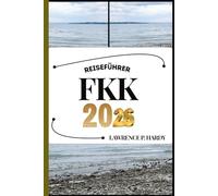 FKK REISEFÜHRER: Ihr Reisebegleiter zum Wandern, Erkunden und Genießen der Highlights dieses Reiseziels, das man unbedingt besuchen muss (Weltreise-Serie)