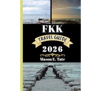 FKK TRAVEL GUIDE 2026: Your travel companion To Explore and Enjoy the attractions of this must-visit destination. (Epic Journeys Travel Series)