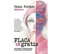 Flaca de gratis: Reflexiones y provocaciones de una mujer sin complejos (Desarrollo personal)