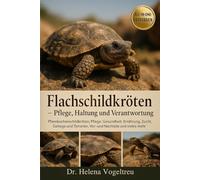 Flachschildkröten - Pflege, Haltung und Verantwortung: Pfannkuchenschildkröten: Pflege, Gesundheit, Ernährung, Zucht, Käfige, Vor- und Nachteile und vieles mehr