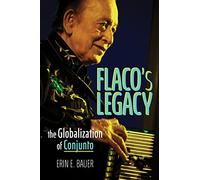 Flaco's Legacy: The Globalization of Conjunto (Music in American Life)