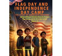 Flag Day and Independence Day Camp: The Story of America's Freedom: A Magical Bilingual Adventure About the American Flag, Courage, and the 4th of July for Kids (Ages 6-12)