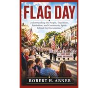FLAG DAY: Understanding the People, Traditions, Patriotism, and Community Spirit Behind the Documentary