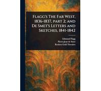 Flagg's The Far West, 1836-1837, Part 2; and De Smet's Letters and Sketches, 1841-1842