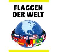 Flaggen der Welt: Flaggenführer - Entdecken Sie die Länder, Hauptstädte, Bevölkerung, Währung, Sprachen und Fläche