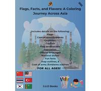 Flags, Facts, and Flavors: A Coloring Journey Across Asia (Flags, Facts, and Flavors: A Coloring Journey Across Continents)